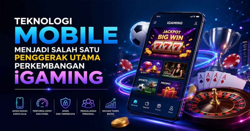 Teknologi Mobile Menjadi Salah Satu Penggerak Utama Perkembangan iGaming